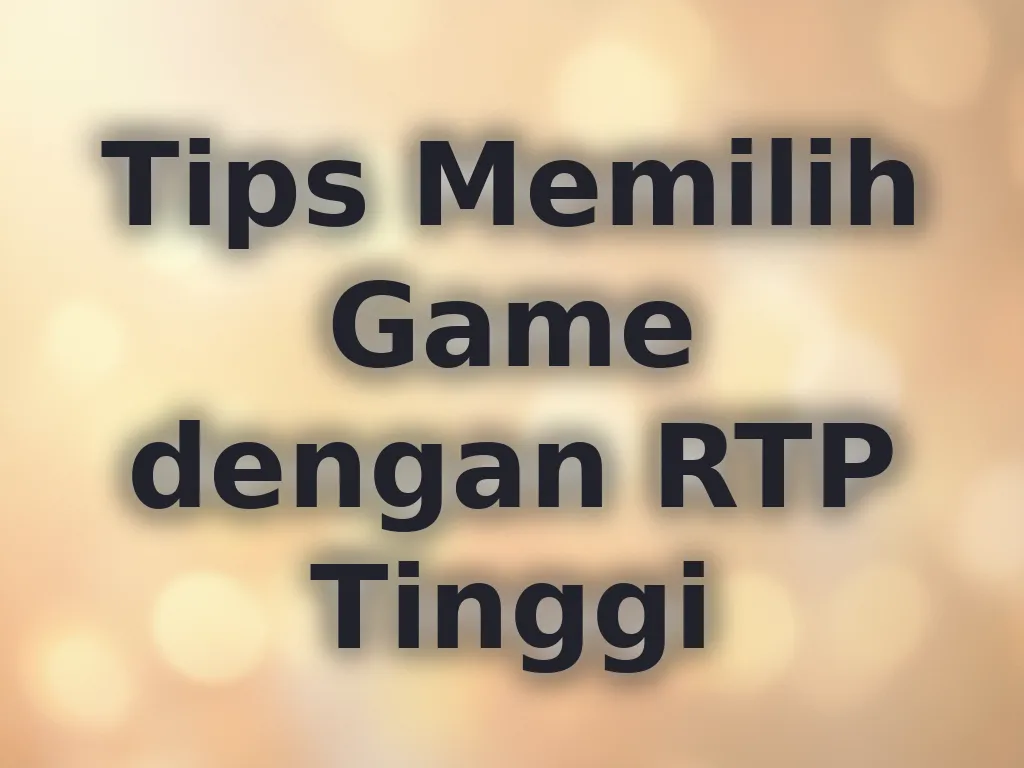 Tips Memilih Game dengan RTP Tinggi